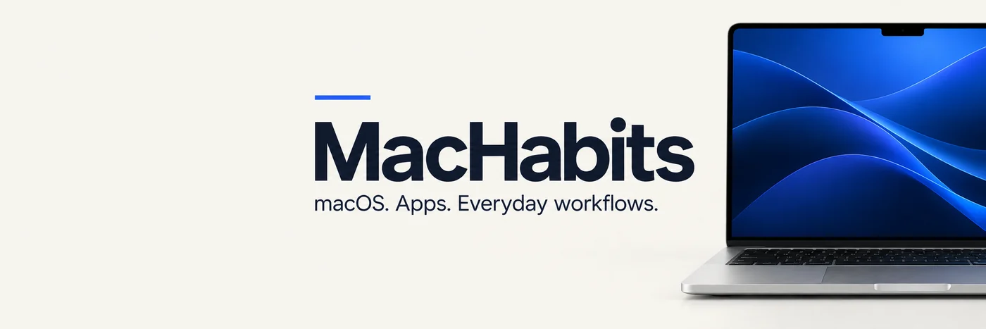 MacHabits. macOS, apps, everyday workflows.